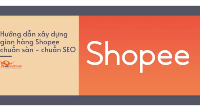 Hướng dẫn xây dựng gian hàng Shopee chuẩn sàn – chuẩn SEO chi tiết